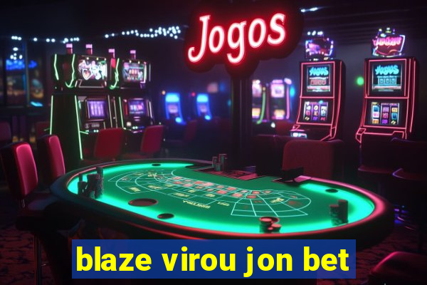 blaze virou jon bet